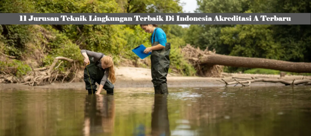 11 Jurusan Teknik Lingkungan Terbaik Di Indonesia Akreditasi A Terbaru
