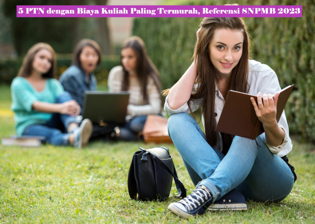 5 PTN dengan Biaya Kuliah Paling Termurah, Referensi SNPMB 2023