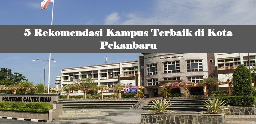 5 Rekomendasi Kampus Terbaik di Kota Pekanbaru