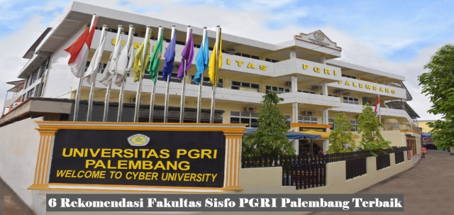 6 Rekomendasi Fakultas Sisfo PGRI Palembang Terbaik